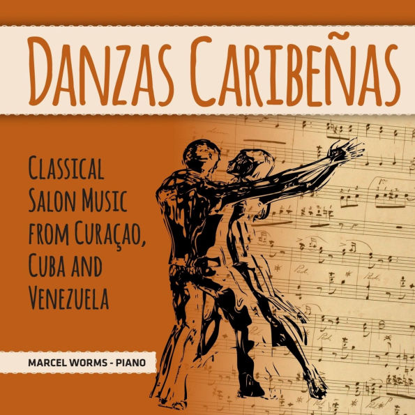 Danzas Caribe¿¿as: Classical Salon Music from Cura¿¿ao, Cuba & Venezuela