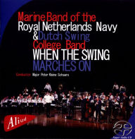 Title: When the Swing Marches On, Artist: Marine Band of the Royal Netherlands Navy