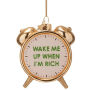Wake Me When I¿m Rich Glass Ornament