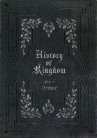 Title: History of Kingdom, Pt. 1: Arthur, Artist: KINGDOM