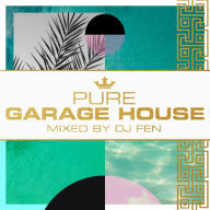 Title: Pure Garage House: Mixed by DJ Fen, Artist: DJ Fen