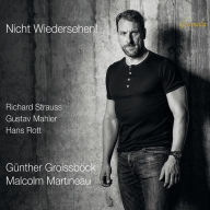 Title: Nicht Wiedersehen!: Richard Strauss, Gustav Mahler, Hans Rott, Artist: Guenther Groissboeck