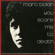 Title: You Scare Me to Death!, Artist: Marc Bolan