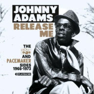 Title: Release Me: The SSS And Pacemaker Sides 1966-1973, Artist: Johnny Adams