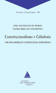 Title: Constitucionalismo e Cidadania : Por Uma Jurisdição Constitucional Democrática, Author: Jose Luis Bolzan de Morais