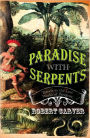 Paradise with Serpents: Travels in the Lost World of Paraguay