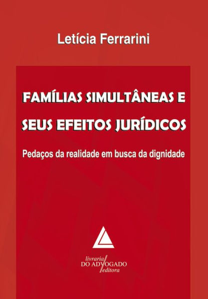 Famílias Simultâneas E Seus Efeitos Jurídicos: Pedaços da Realidade em Busca da Dignidade