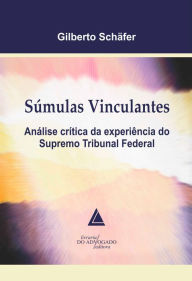 Title: Súmulas Vinculantes: Análise Crítica da Experiência do Supremo Tribunal Federal, Author: Gilberto Schafer