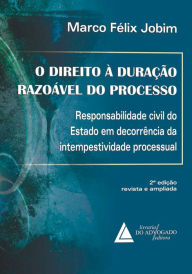 Title: O Direito à Duração Razoável do Processo: Responsabilidade Civil do Estado em Decorrência da Intempestividade Processual, Author: Marco Félix Jobim