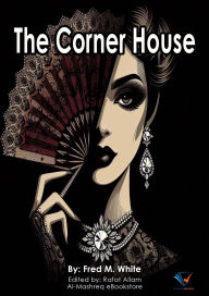 Title: The Corner House, Author: Fred M. White