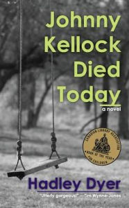 Title: Johnny Kellock Died Today, Author: Hadley  Dyer