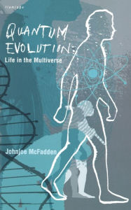 Title: Quantum Evolution: Life in the Multiverse, Author: Johnjoe McFadden