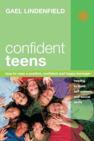 Title: Confident Teens: How to Raise a Positive, Confident and Happy Teenager, Author: Gael Lindenfield