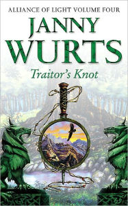 Title: Traitor's Knot (Alliance of Light #4), Author: Janny Wurts