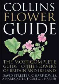 Title: Collins Flower Guide: The Most Complete Guide to the Flowers of Britain and Ireland, Author: David Streeter