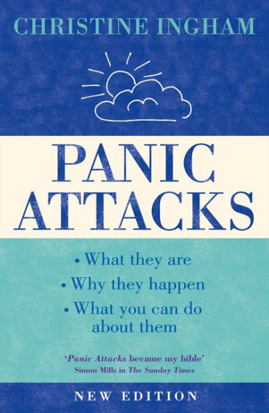 Panic Attacks: What they are, why the happen, and what you can do about them [2016 Revised Edition]