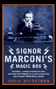 Title: Signor Marconi's Magic Box: The invention that sparked the radio revolution, Author: Gavin Weightman