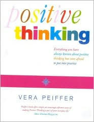 Positive Thinking: Everything You Have Always Known about Positive Thinking but Were Afraid to Put into Practice