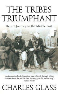 Title: The Tribes Triumphant: Return Journey to the Middle East, Author: Charles Glass