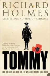 Title: Tommy: The British Soldier on the Western Front, Author: Richard Holmes