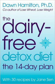 Title: The Dairy-Free Detox Diet: The 14-Day Plan, Author: Dawn Hamilton Ph D