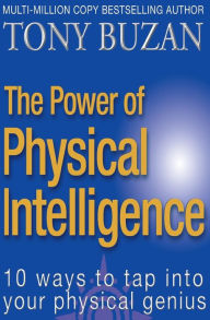 Title: The Power of Physical Intelligence: 10 Ways to Tap Into Your Physical Genius, Author: Tony Buzan