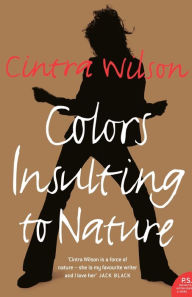 Title: Colors Insulting to Nature, Author: Cintra Wilson