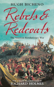 Title: Rebels and Redcoats: The American Revolutionary War, Author: Hugh Bicheno