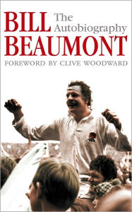 Title: Bill Beaumont: The Autobiography, Author: Bill Beaumont
