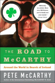 Title: Road to McCarthy: Around the World in Search of Ireland, Author: Pete McCarthy