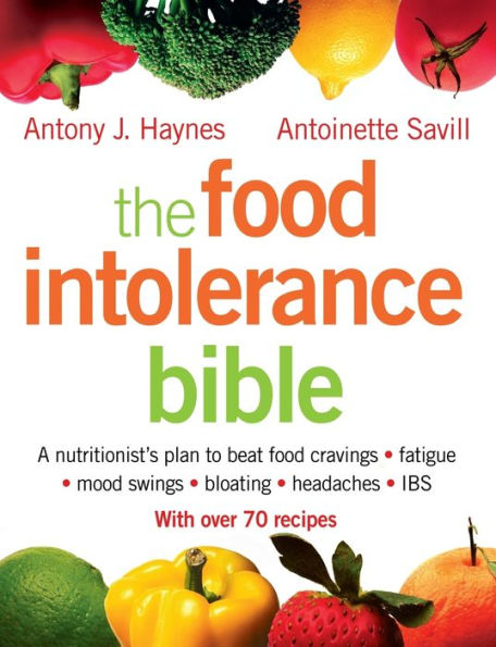 The food Intolerance Bible: A nutritionist's plan to beat cravings, fatigue, mood swings, bloating, headaches and IBS