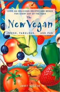 Title: The New Vegan: Fresh, Fabulous, and Fun, Author: Janet Hudson