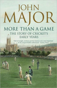 Title: More Than A Game: The Story of Cricket's Early Years, Author: John Major