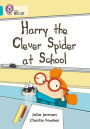 Harry the Clever Spider at School: Band 07/Turquoise