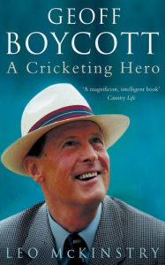 Title: Geoff Boycott: A Cricketing Hero, Author: Leo McKinstry