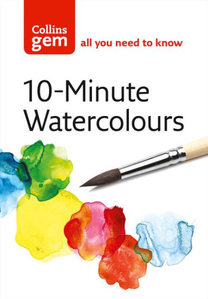 Collins Gem 10-Minute Watercolours: Techniques & Tips for Quick Watercolours