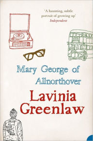 Title: Mary George of Allnorthover, Author: Lavinia Greenlaw