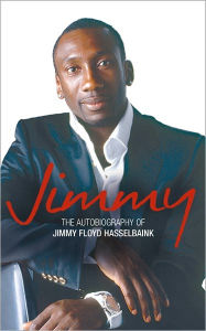 Title: Jimmy: The Autobiography of Jimmy Floyd Hasselbaink, Author: Jimmy Floyd Hasselbaink