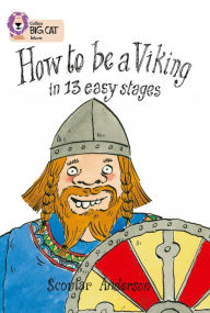Title: How to be a Viking in 13 Easy Stages: Band 12/Copper, Author: Scoular Anderson