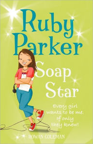 Title: Ruby Parker: Soap Star, Author: Rowan Coleman