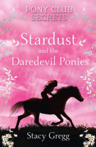 Title: Stardust and the Daredevil Ponies (Pony Club Secrets, Book 4), Author: Stacy Gregg