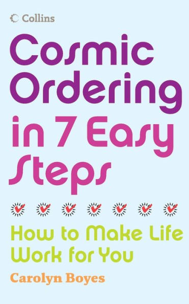 Cosmic Ordering 7 Easy Steps: How to make life work for you
