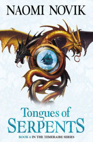 Title: Tongues of Serpents (Temeraire Series #6), Author: Naomi Novik