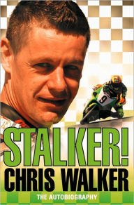 Title: Stalker! Chris Walker: The Autobiography, Author: Chris Walker