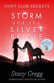 Title: Storm and the Silver Bridle (Pony Club Secrets, Book 6), Author: Stacy Gregg