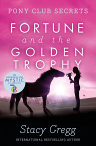 Title: Fortune and the Golden Trophy (Pony Club Secrets, Book 7), Author: Stacy Gregg