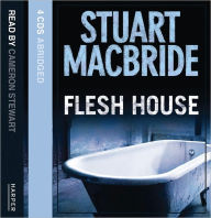 Title: Flesh House (Logan McRae Series #4), Author: Stuart MacBride