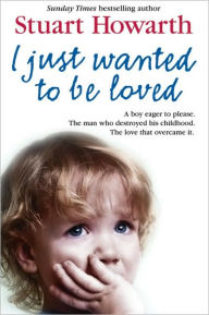 Title: I Just Want to Be Loved, Author: Stuart Howarth