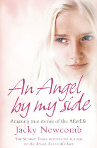 Title: An Angel By My Side: Amazing True Stories of the Afterlife, Author: Jacky Newcomb