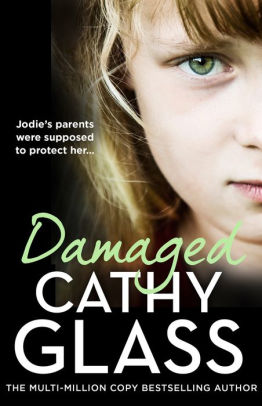 Title: Damaged: The Heartbreaking True Story of a Forgotten Child, Author: Cathy Glass